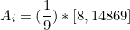 \[ A_i = (\frac{1}{9}) * [8,14869] \]